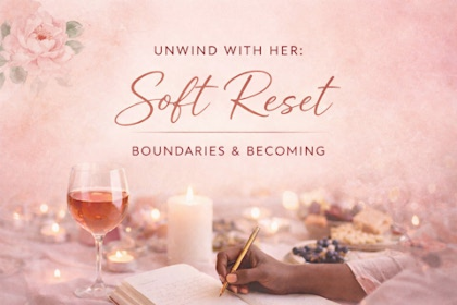Unwind With Her: Soft Reset Boundaries & Becoming