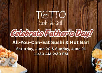 Father's Day Weekend at Totto Sushi & Grill!
