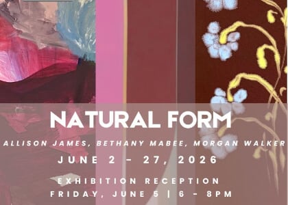 Natural Form: Allison James, Bethany Mabee, Morgan Walker