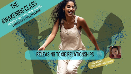 Releasing Toxic Relationships  - Awakening Class