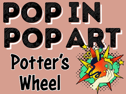 Pop In, Pop Art: Potter's Wheel