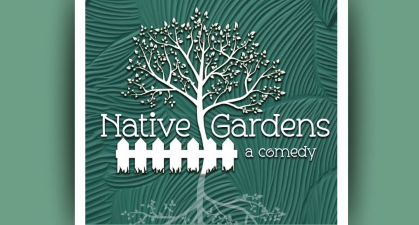 NATIVE GARDENS, a comedy by Karen Zacarias