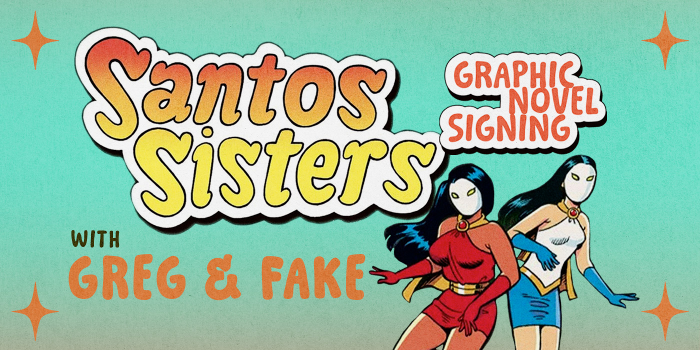 SAT 10/17 & SUN 10/18: Santos Sisters Graphic Novel Signing with Creators Greg & Fake