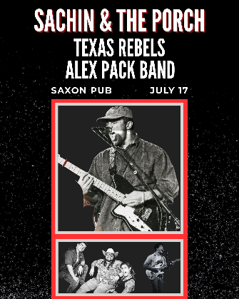 Sachin & the Porch, Texas Rebels & Alex Pack Band