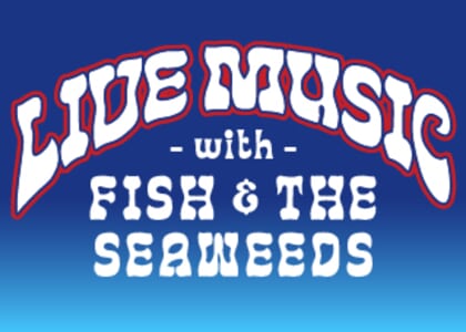 Live Music with Fish & The Seaweeds