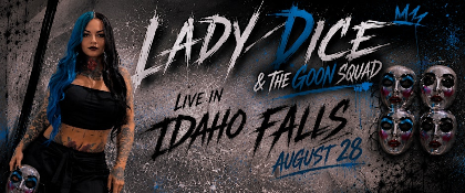 LadyDice w/ GoonSquad in Idaho Falls
