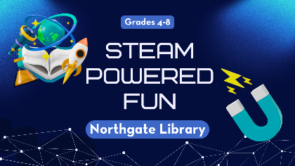 STEAM Powered Fun (Grades 4-8) Northgate