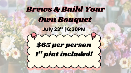 Brews & Build Your Own Bouquet