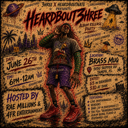 3hree x HeardBoutNate Presents: 'HeardBout3hree?' Album Release Party
