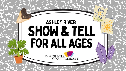 Show & Tell for All Ages - Ashley River Branch