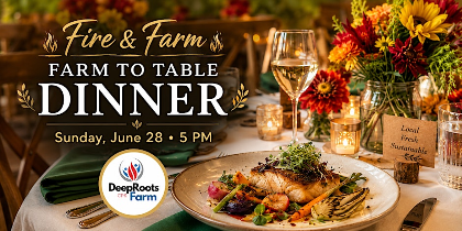 Fire & Farm: A Farm to Table Dinner Experience at Deep Roots CPS Farm