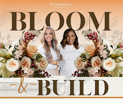 Bloom and Build with True Homes