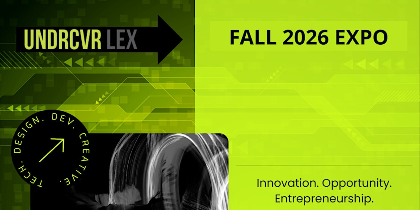 UNDRCVR Lex Tech, Entrepreneurship, and Creative Showcase - Fall 2026