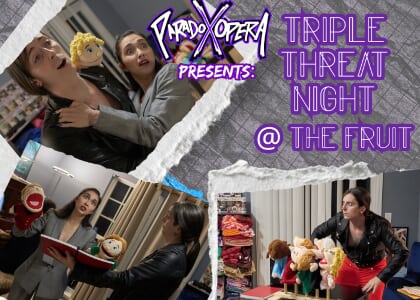 Paradox Opera presents: Triple Threat Night @ The Fruit!