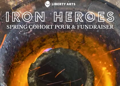 Liberty Arts: Iron Heroes Spring Cohort Pour and Fundraiser