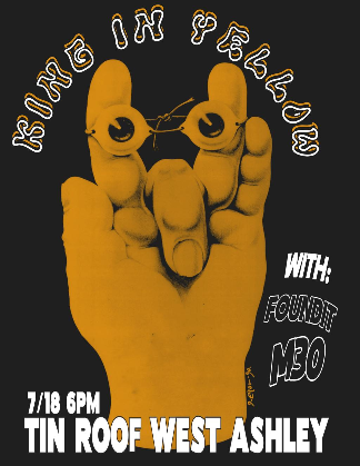 King in Yellow / Foundit / M30. Door @ 7:30. Show @ 8:30. $10 21+