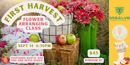 First Harvest Flower Arranging Class at DSSOLVR Durham