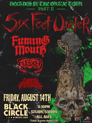 Stranger Attractions Presents SIX FEET UNDER w/ FUMING MOUTH, FLESHER & 1 BODY 6 GRAVES