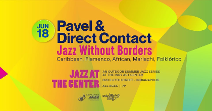 Pavel & Direct Contact - Jazz Without Borders - Jazz at the Center Summer Concert Series