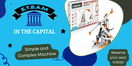 S.T.E.A.M in the Capital - Simple & Complex Machines