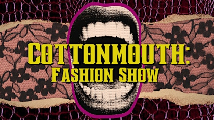 Cottonmouth: Fashion Show