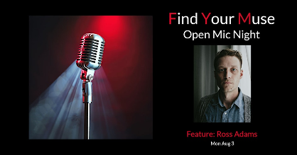 Find Your Muse Open MIC featuring  Ross Adams!