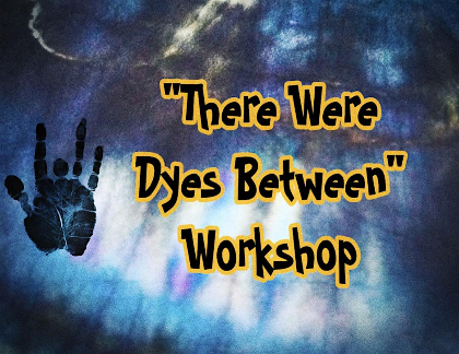 "There Were DYES Between" tie dye class