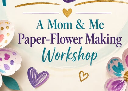 Mom & Me Paper-flower Making Workshop: Love in Full Bloom