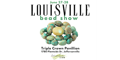LOUISVILLE, KENTUCKY BEADSHOW June 27-28, 2026