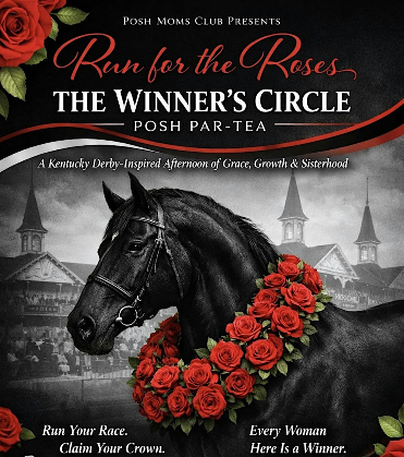Posh Moms Club presents  Run for the Roses The Winner's Circle Posh Par-Tea