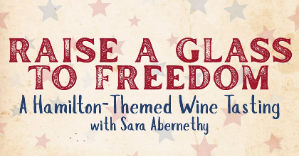 Raise a Glass to Freedom: A Hamilton-Themed Wine Tasting with Sara Abernethy