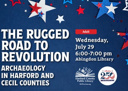 The Rugged Road to Revolution: Archaeology in Harford and Cecil Counties