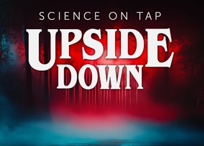 Science on Tap: Upside Down