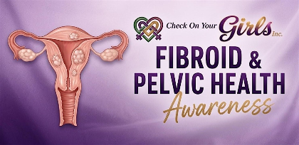 Fibroid & Pelvic Health Awareness: A Check-In for Women