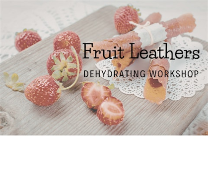 Dehydrating Workshop: Fruit Leathers