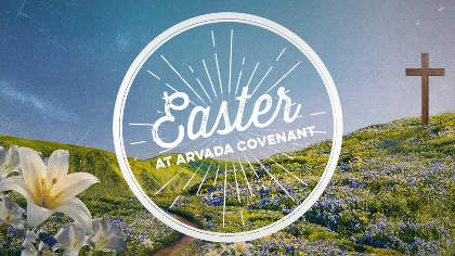 Easter at Arvada Covenant Church