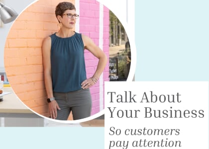 Talk About Your Business So Customers Pay Attention