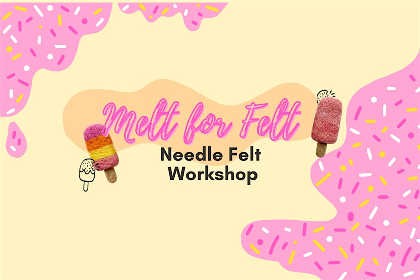 Melt for Felt: Needle Felt Workshop