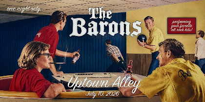 The Barons at Uptown Alley!