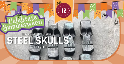 CELEBRATE SUMMERWEEN! Blacksmithing Basics: Steel Skulls