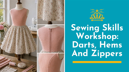 Sewing Skills Workshop: Darts, Hems And Zippers