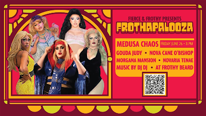 Fierce and Frothy Drag Show: Frothapalooza