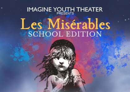 Imagine Youth Theater presents Les Miserables, School Edition