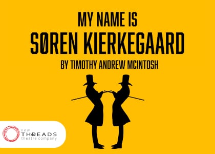 MY NAME IS SØREN KIERKEGAARD, a play by Timothy Andrew McIntosh