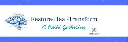 Restore-Heal-Transform: A Reiki Gathering