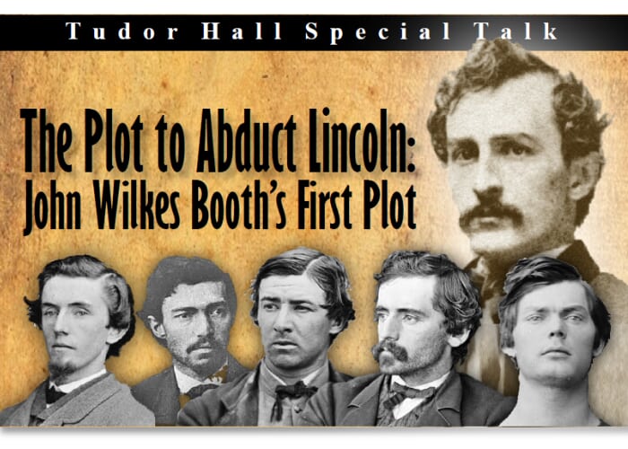 Special Talk: The Plot to Abduct Lincoln - John Wilkes Booth's First Plot