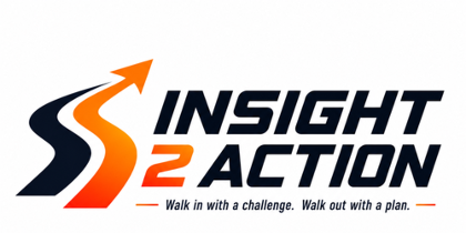 Insight2Action...Walk in with a challenge. Walk out with a plan