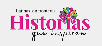 Latinas sin Fronteras 'Historias que Inspiran'