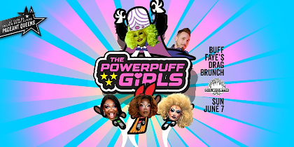 Buff Faye's POWERPUFF GIRLS Drag Brunch: VOTED #1 BEST OF CHARLOTTE