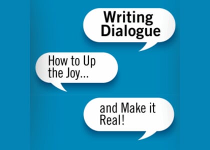 Writing Dialogue: How to Up the Joy and Make It Real (Spring Writes)